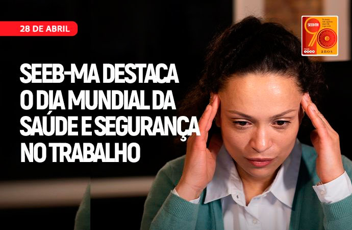 SEEB-MA destaca o Dia Mundial da Sade e Segurana no Trabalho